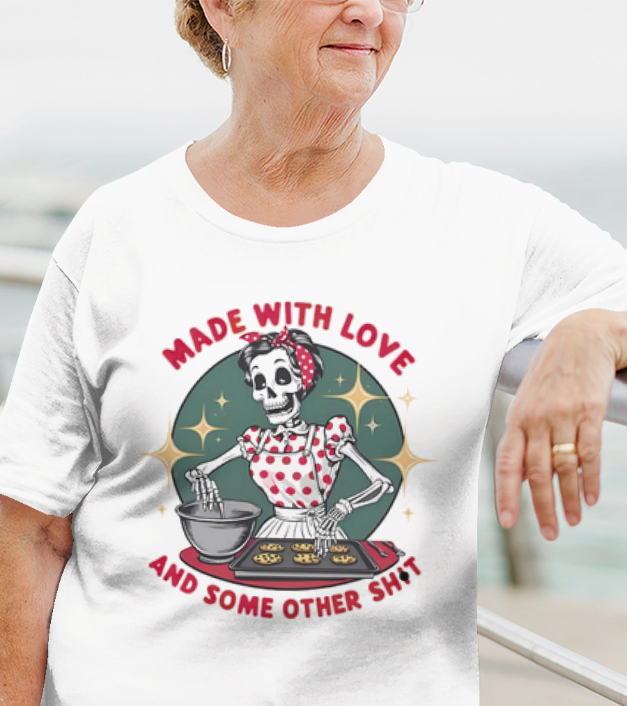 MADE WITH LOVE AND SOME OTHER SH*T Skeleton In Polka Dot Apron Baking Cookies T-Shirt