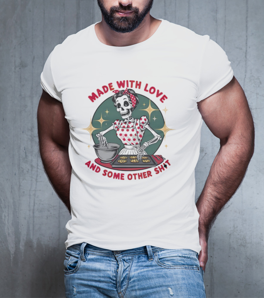 MADE WITH LOVE AND SOME OTHER SH*T Skeleton In Polka Dot Apron Baking Cookies T-Shirt
