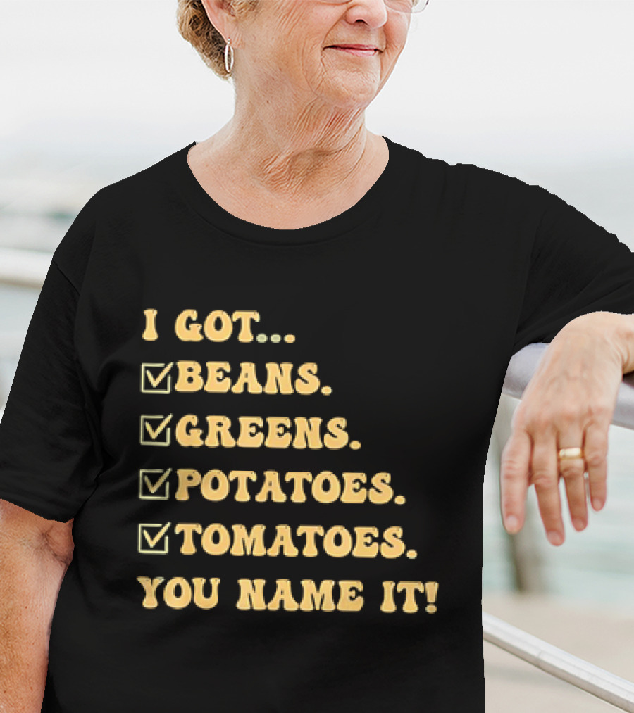 I Got Beans Greens Potatoes Tomatoes You Name It Checkboxes T-Shirt
