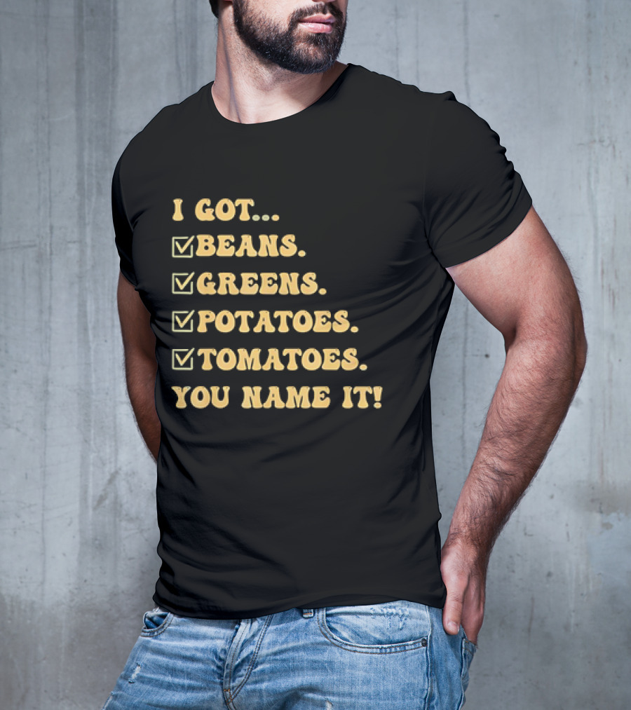 I Got Beans Greens Potatoes Tomatoes You Name It Checkboxes T-Shirt