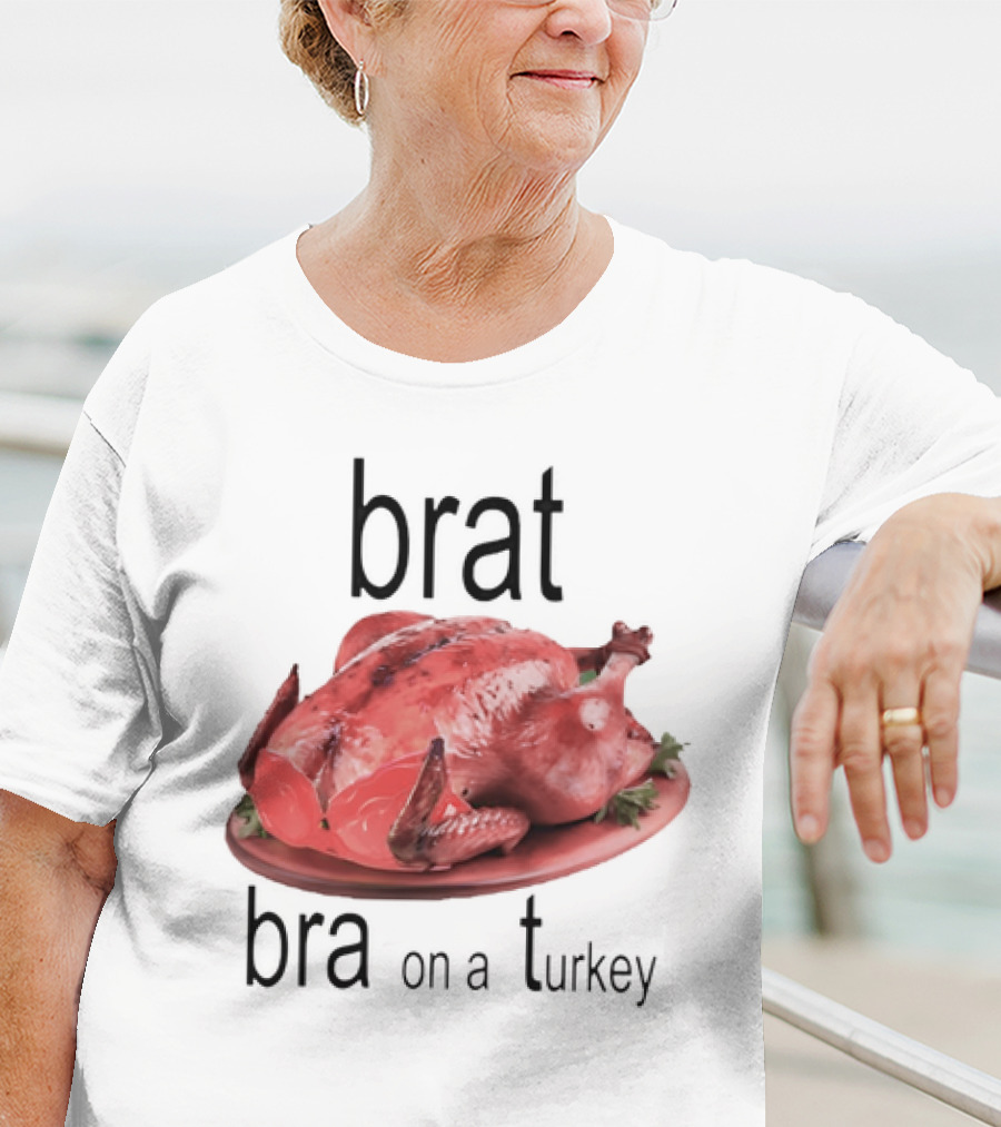 Brat Bra On A Turkey T-Shirt