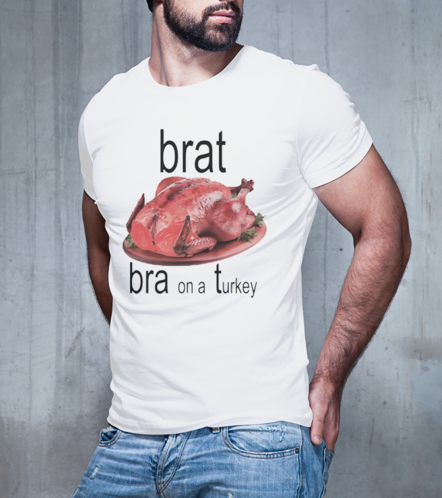 Brat Bra On A Turkey T-Shirt