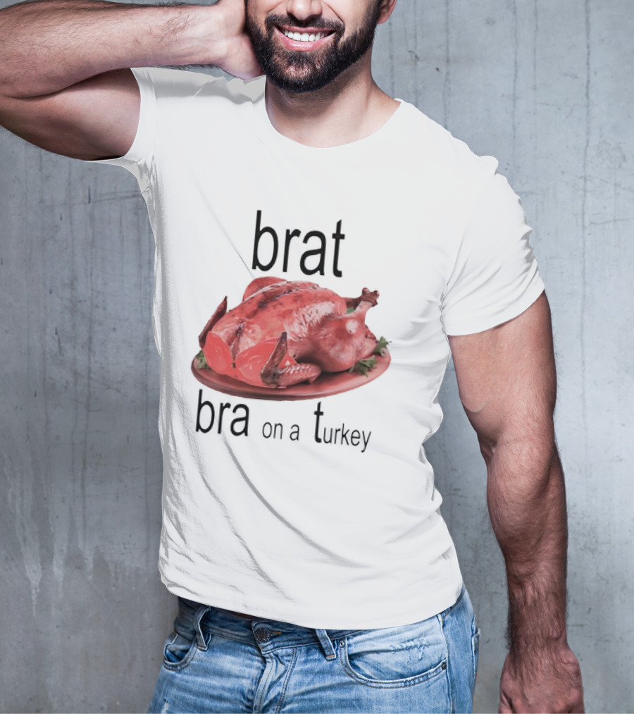 Brat Bra On A Turkey T-Shirt