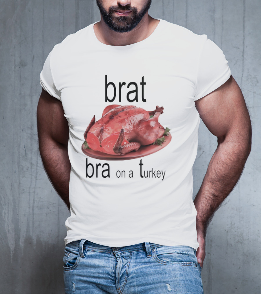 Brat Bra On A Turkey T-Shirt