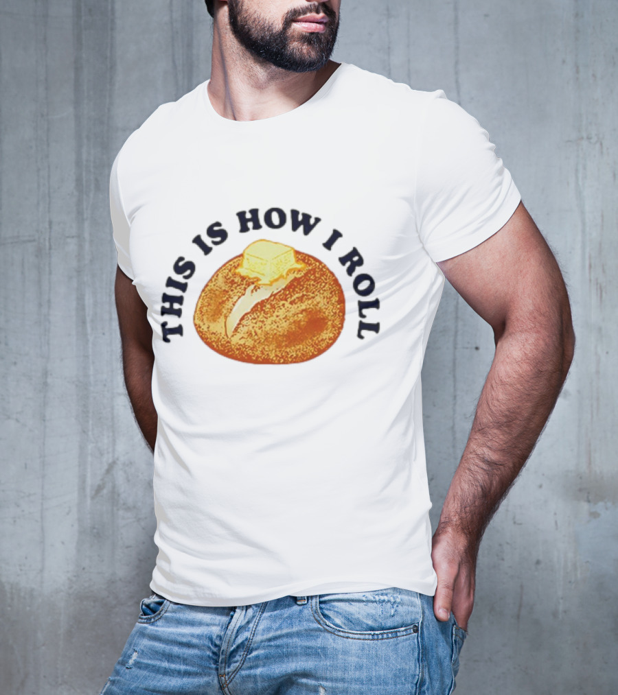 THIS IS HOW I ROLL Bread Butter T-Shirt
