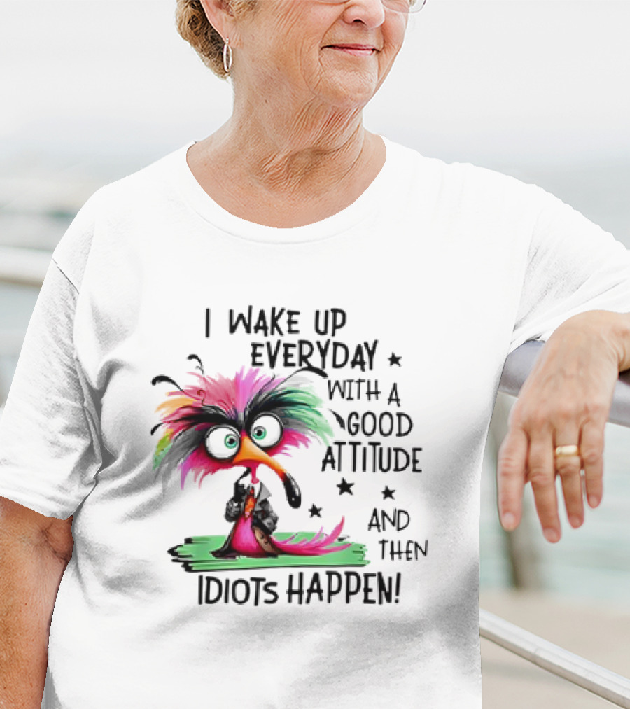 I Wake Up Everyday With A Good Attitude And Then Idiots Happen Colorful Angry Bird T-Shirt