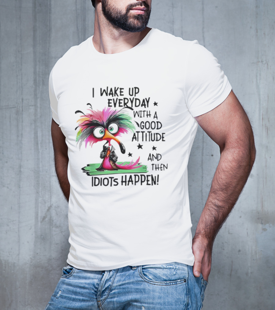 I Wake Up Everyday With A Good Attitude And Then Idiots Happen Colorful Angry Bird T-Shirt