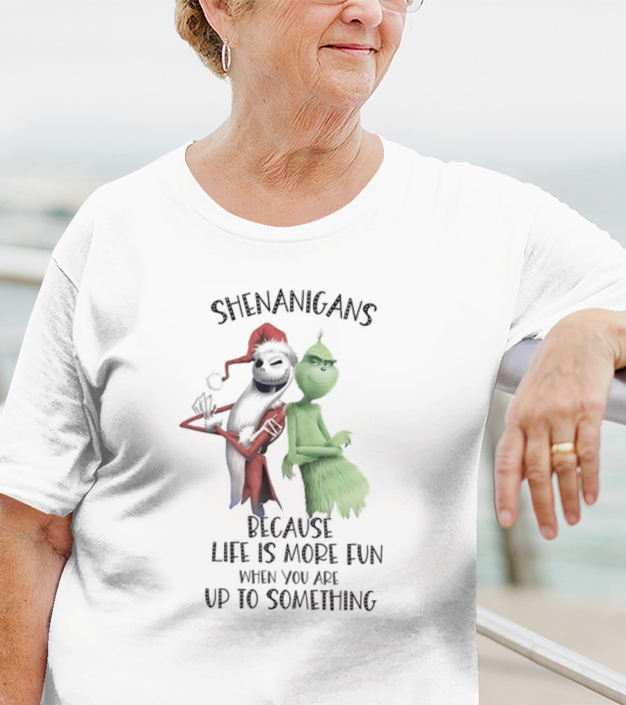 Jack Skellington Grinch Shenanigans Life Is More Fun Up To Something T-Shirt
