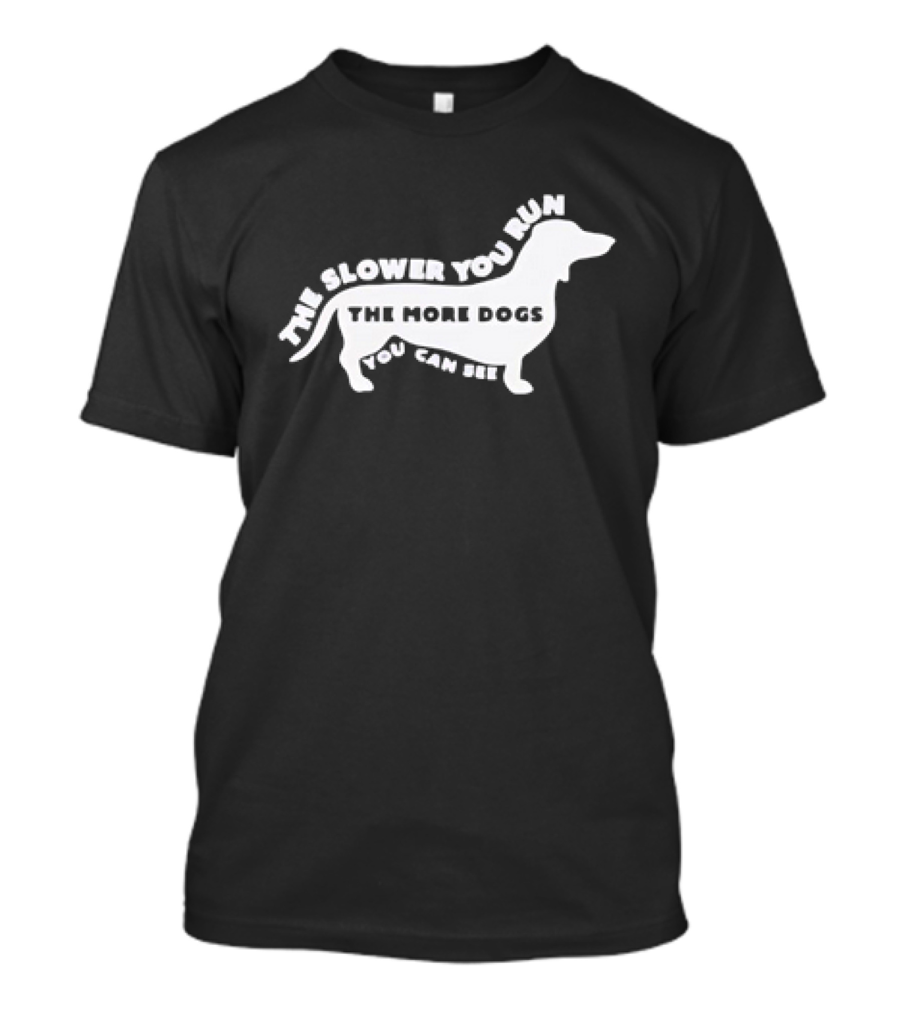 The Slower You Run The More Dogs You Can See Dachshund T-Shirt