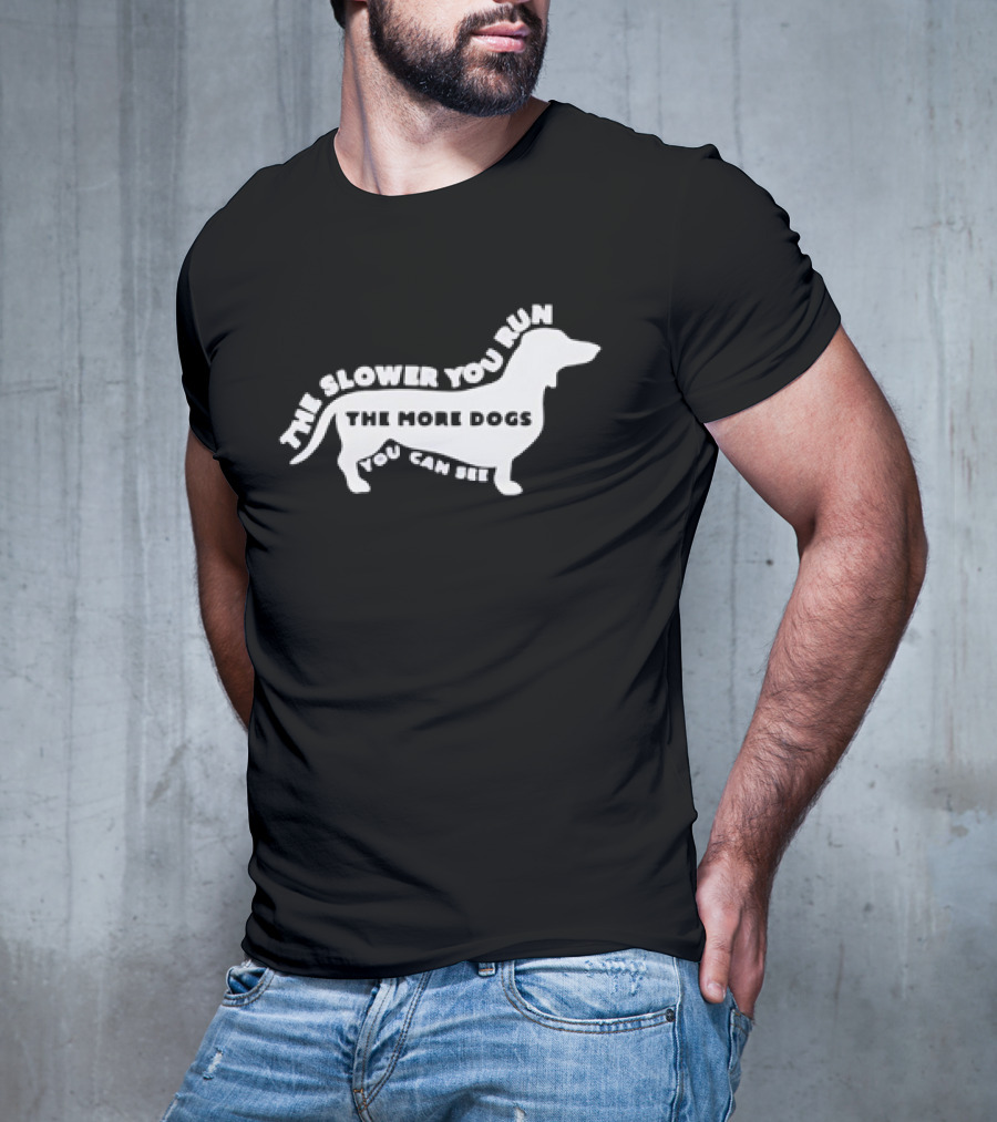 The Slower You Run The More Dogs You Can See Dachshund T-Shirt