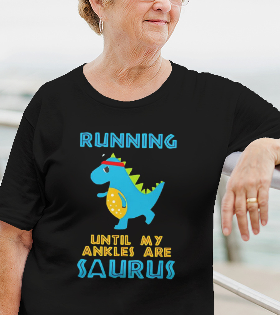 Running Until My Ankles Are Saurus Dinosaur Jogging T-Shirt