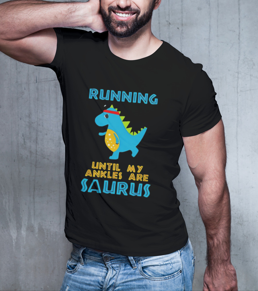 Running Until My Ankles Are Saurus Dinosaur Jogging T-Shirt