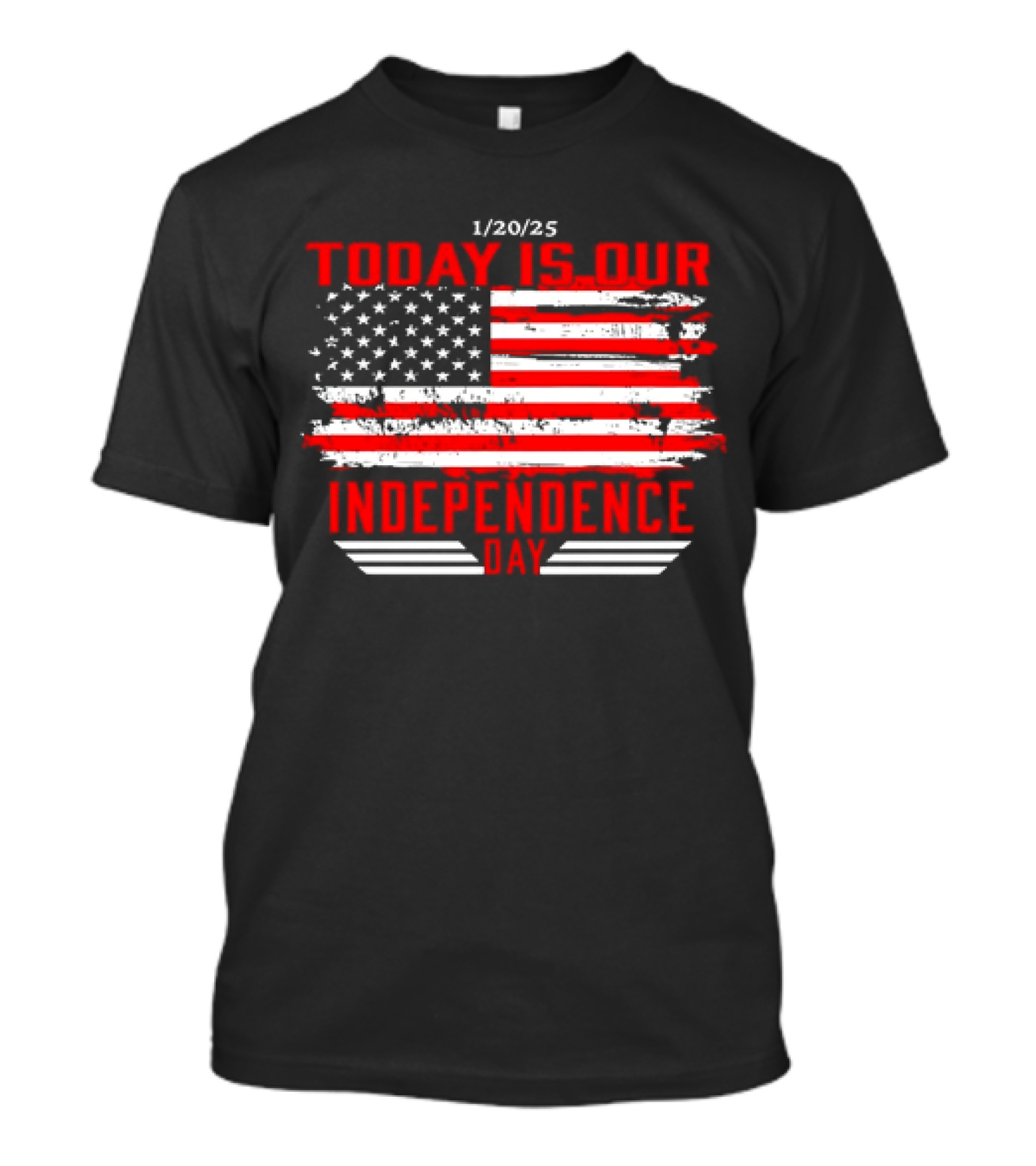 1/20/25 American Flag Today Is Our Independence Day T-Shirt
