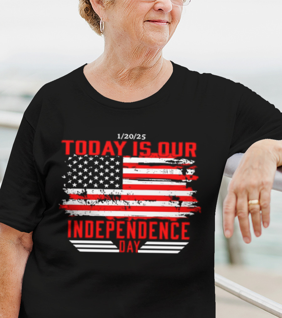 1/20/25 American Flag Today Is Our Independence Day T-Shirt