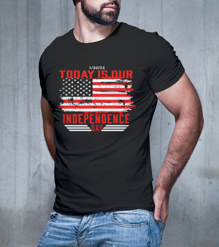1/20/25 American Flag Today Is Our Independence Day T-Shirt