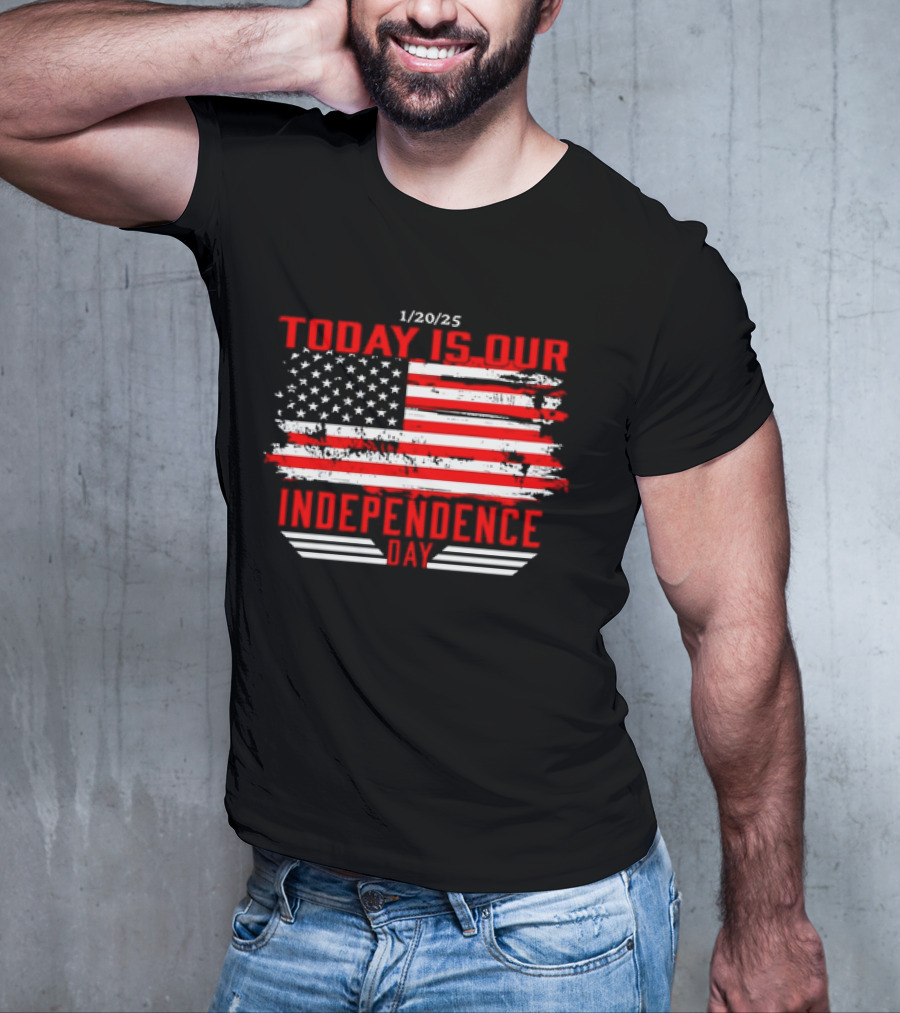 1/20/25 American Flag Today Is Our Independence Day T-Shirt