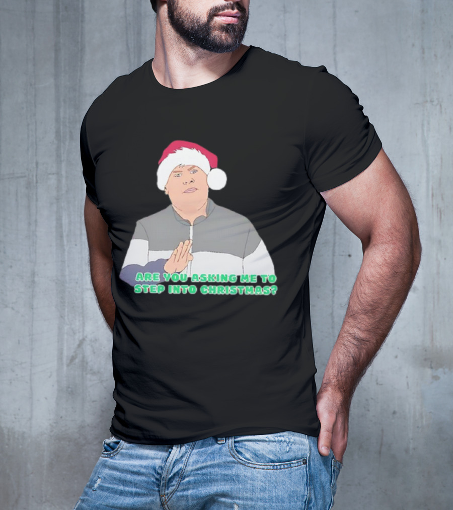 Neil Smithy Smith Are You Asking Me To Step Into Christmas Santa Hat T-Shirt