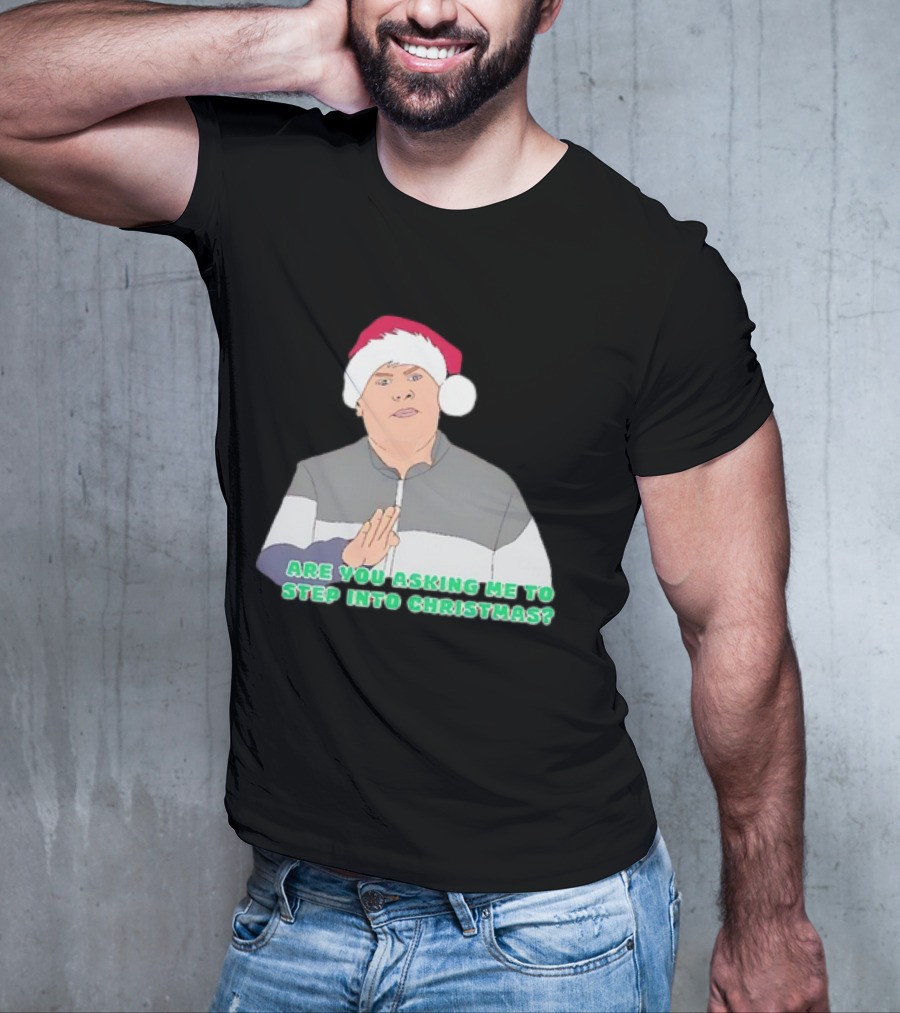 Neil Smithy Smith Are You Asking Me To Step Into Christmas Santa Hat T-Shirt
