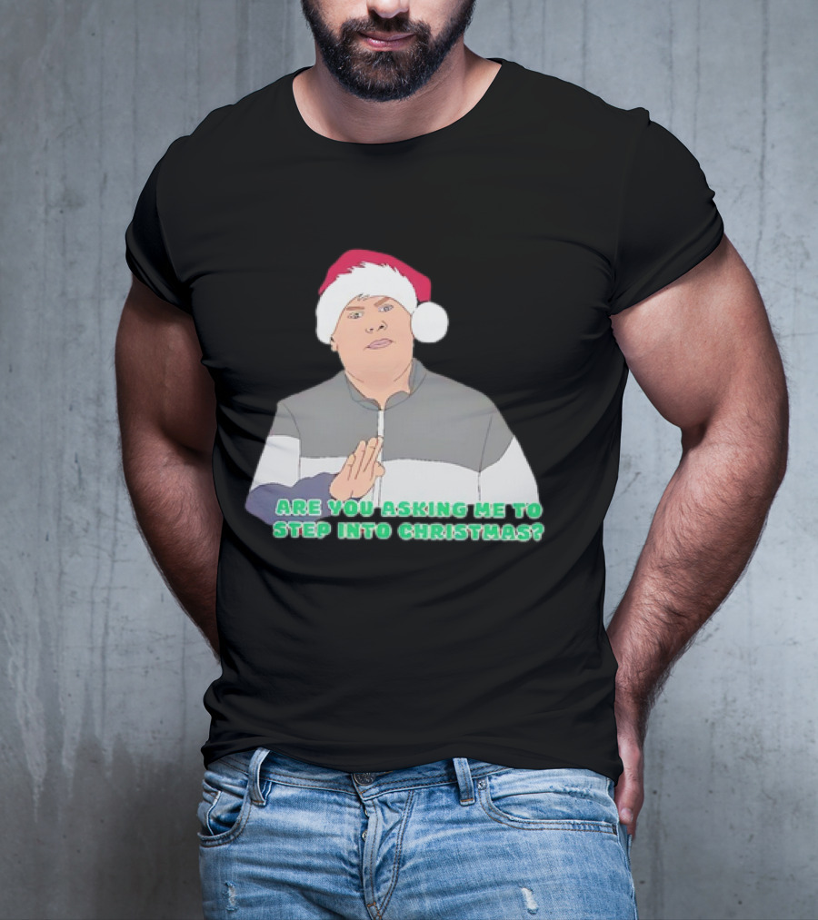 Neil Smithy Smith Are You Asking Me To Step Into Christmas Santa Hat T-Shirt