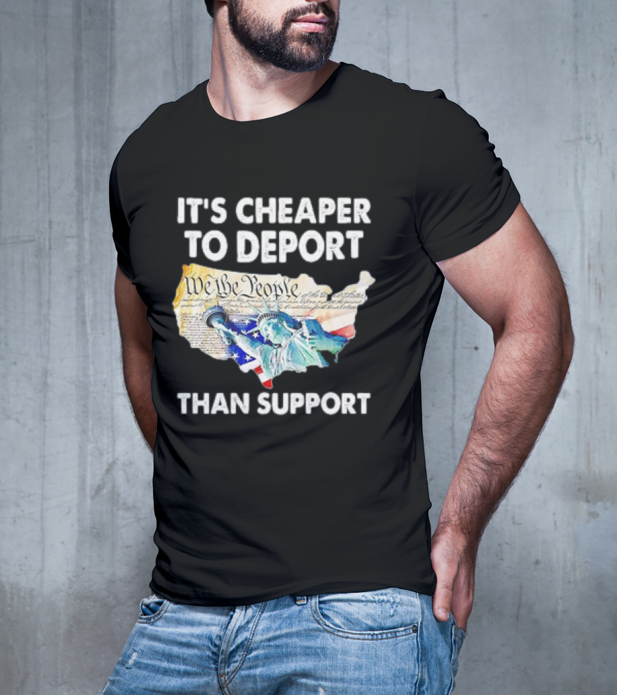 Statue Of Liberty We The People Cheaper To Deport Than Support T-Shirt