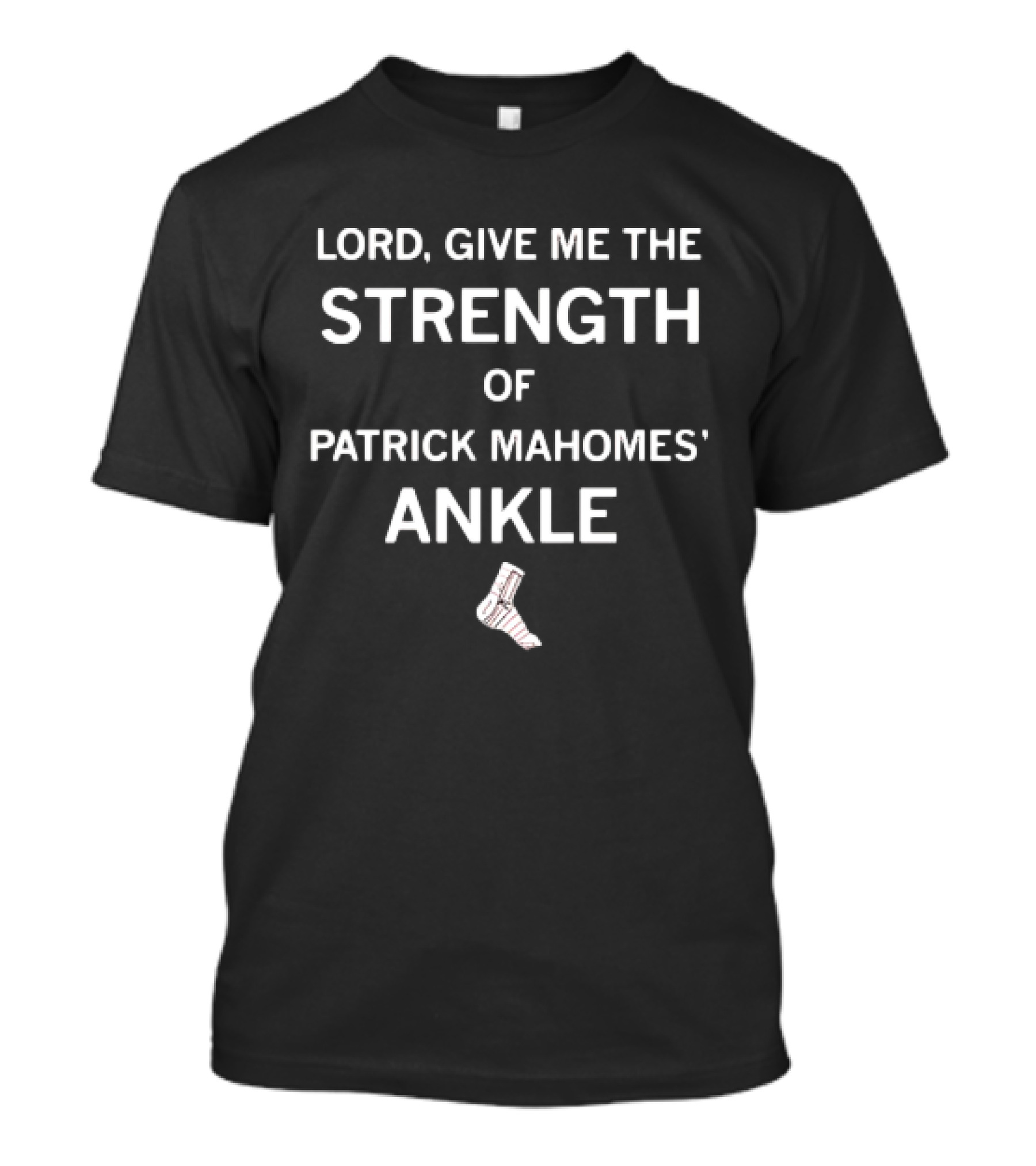 LORD, GIVE ME THE STRENGTH OF PATRICK MAHOMES’ ANKLE T-Shirt