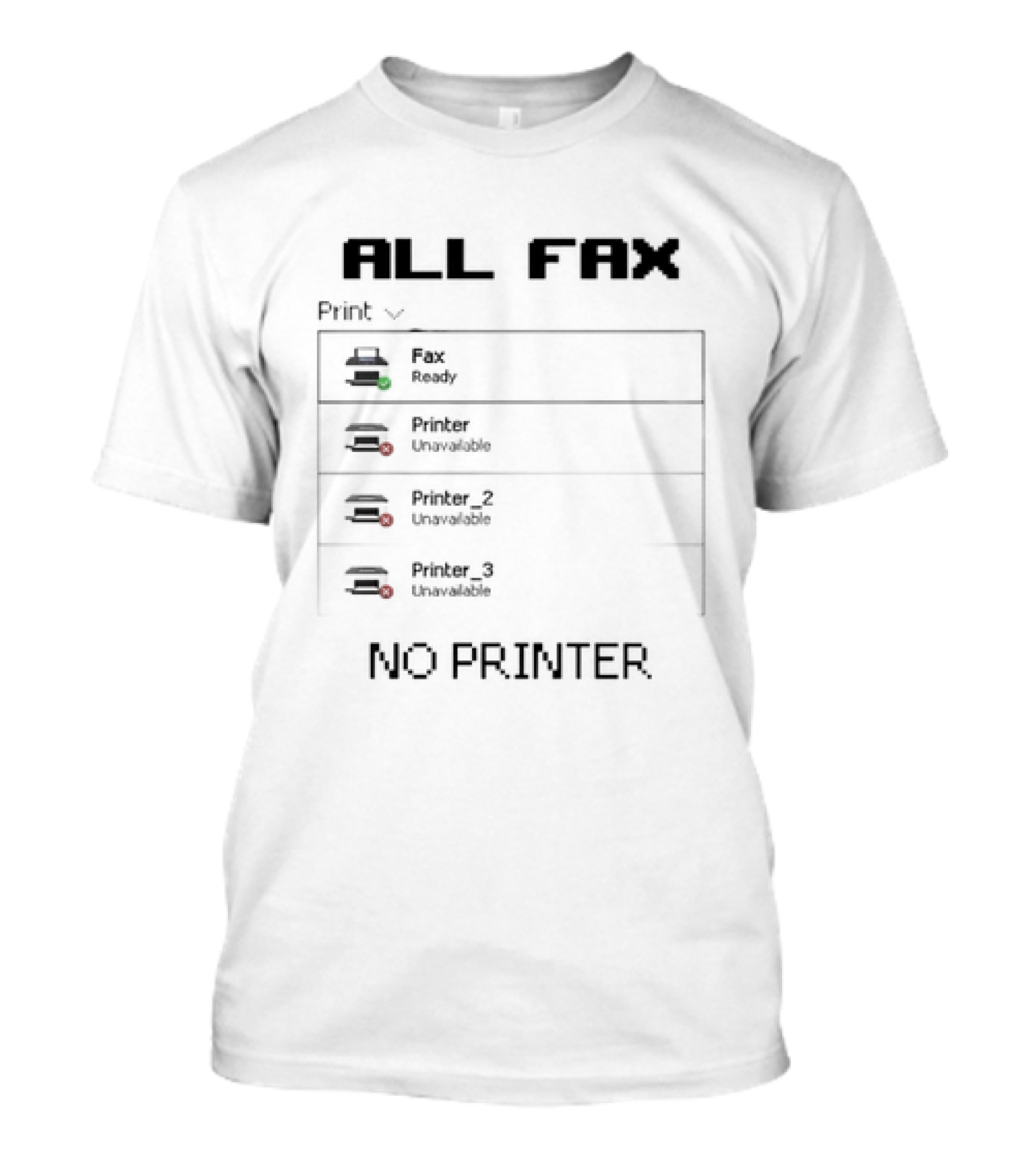 All Fax Ready No Printer Unavailable T-Shirt