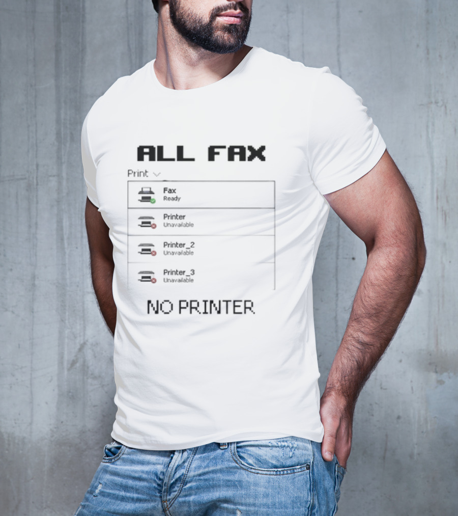 All Fax Ready No Printer Unavailable T-Shirt