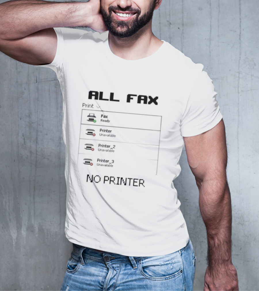 All Fax Ready No Printer Unavailable T-Shirt