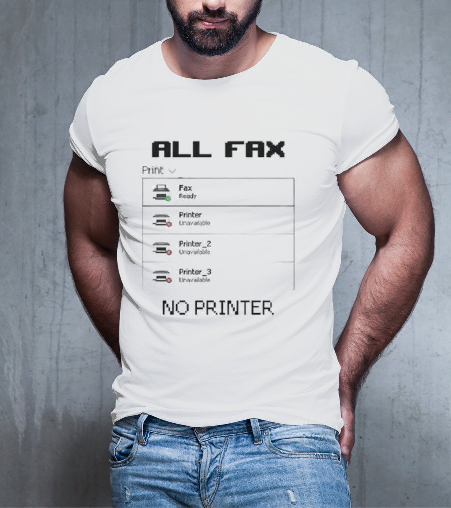 All Fax Ready No Printer Unavailable T-Shirt