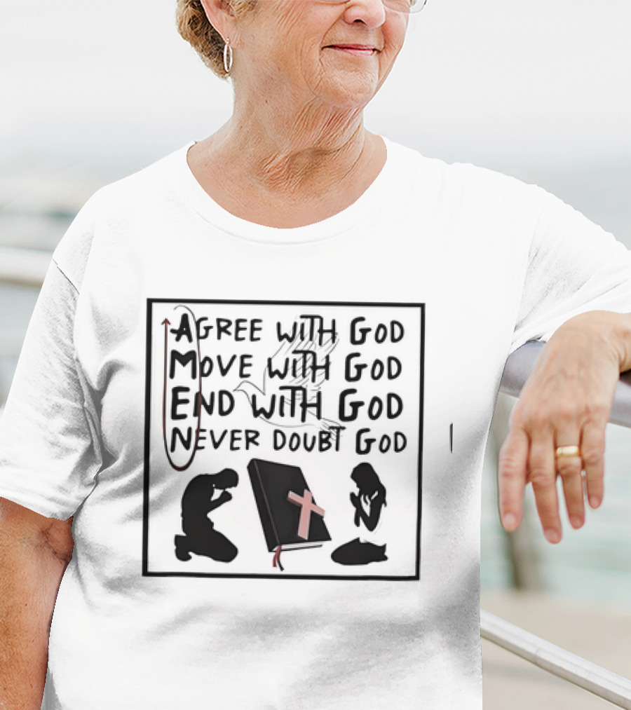 Amen Agree With God Move With God End With God Never Doubt God Bible Prayer T-Shirt