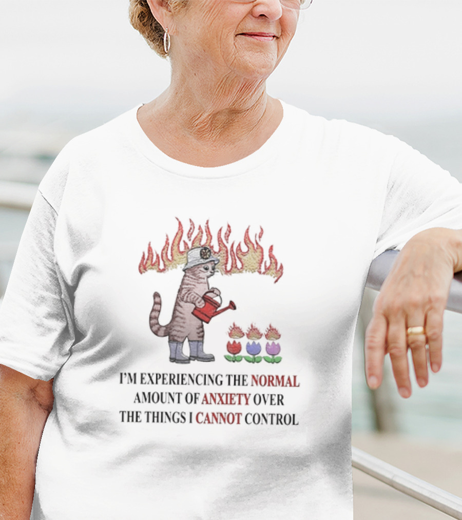 I'm Experiencing The Normal Amount Of Anxiety Over The Things I Cannot Control Cat With Fire Hat Watering Flowers T-Shirt