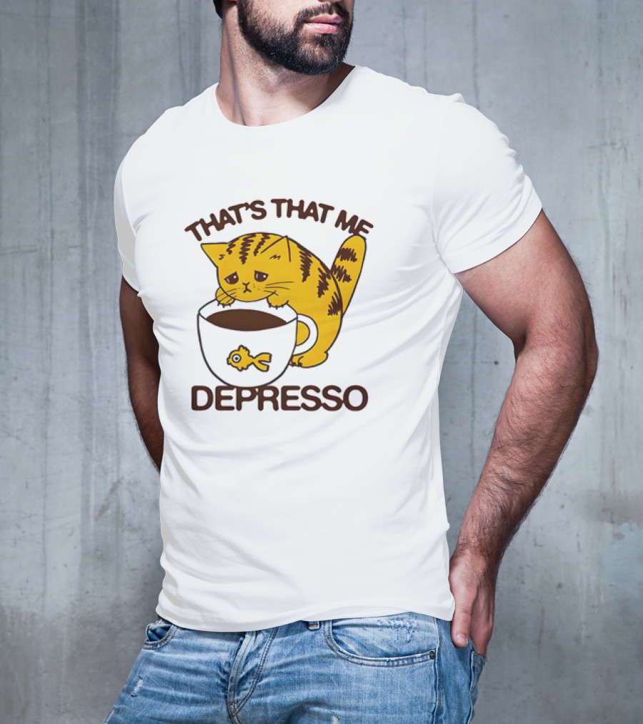 That's That Me Depresso Cat With Coffee And Fish Cup T-Shirt