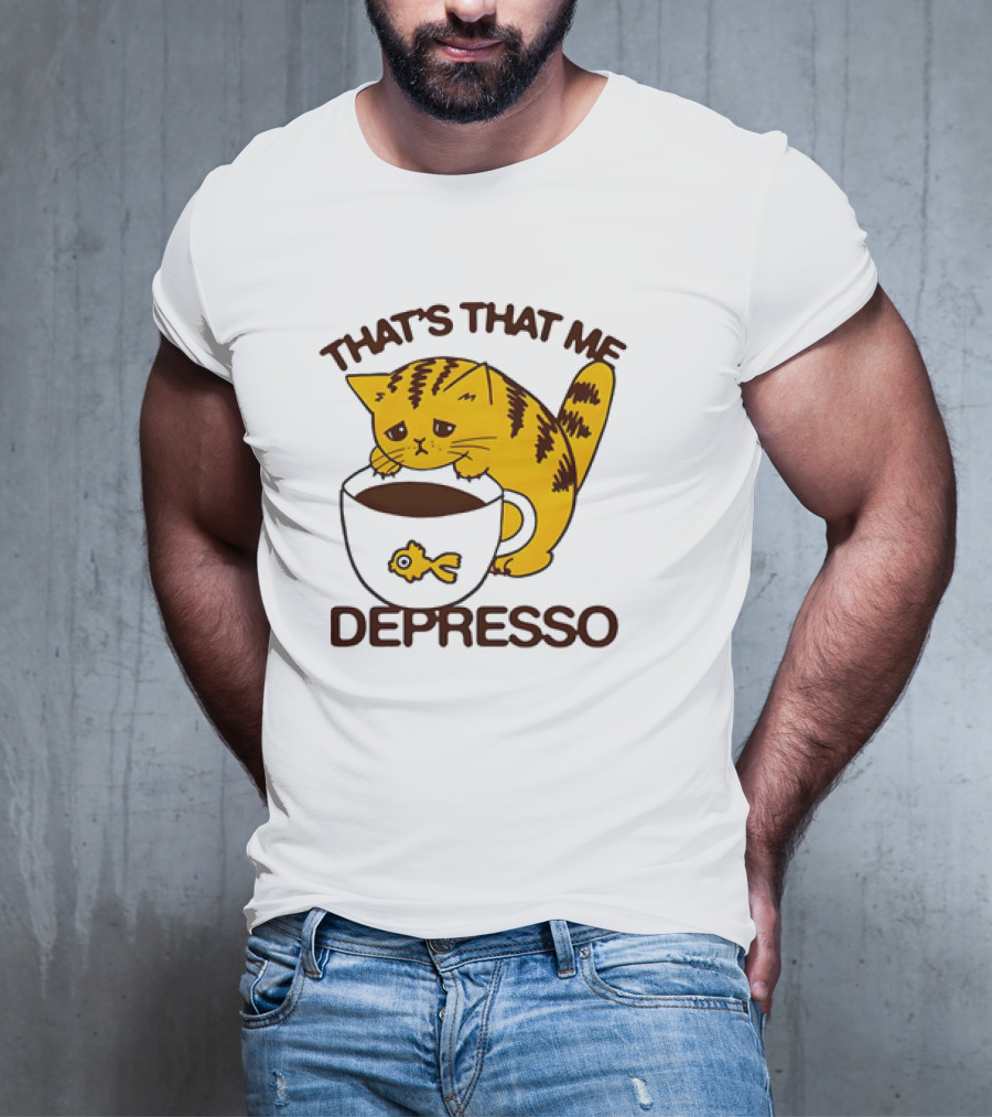 That's That Me Depresso Cat With Coffee And Fish Cup T-Shirt