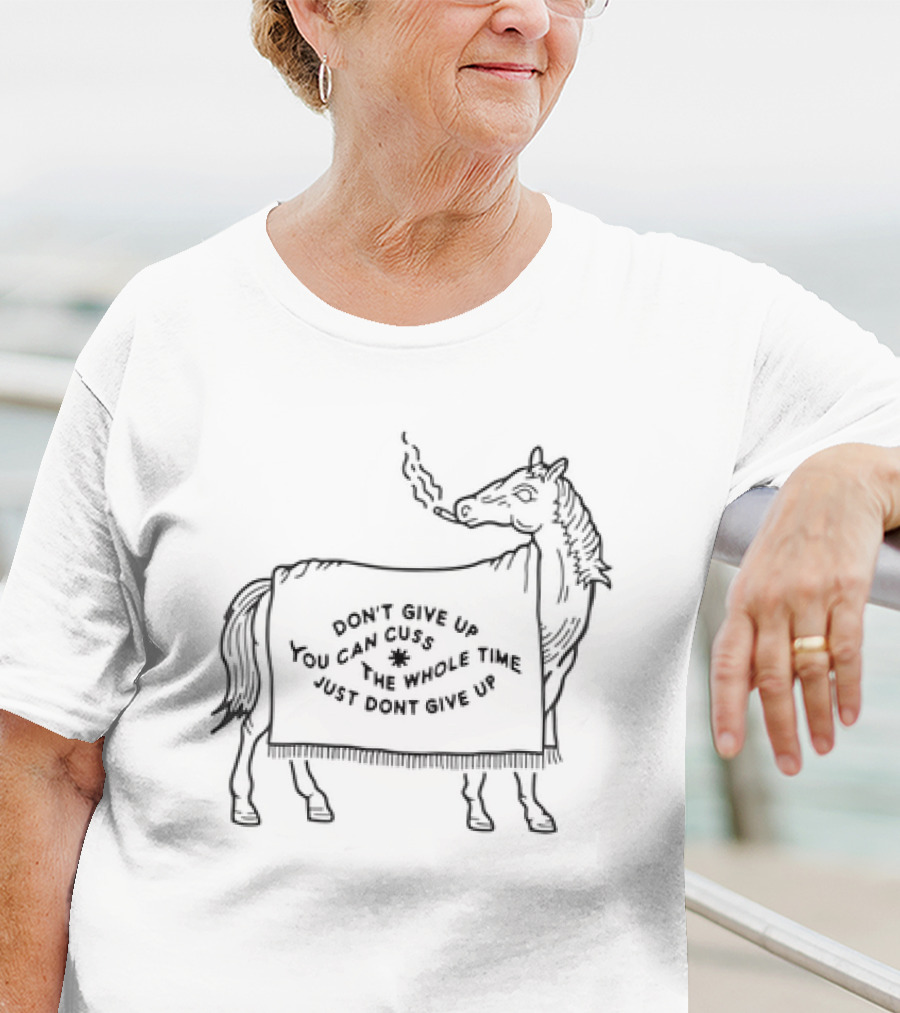 Don’t Give Up You Can Cuss The Whole Time Horse Smoking A Cigar T-Shirt