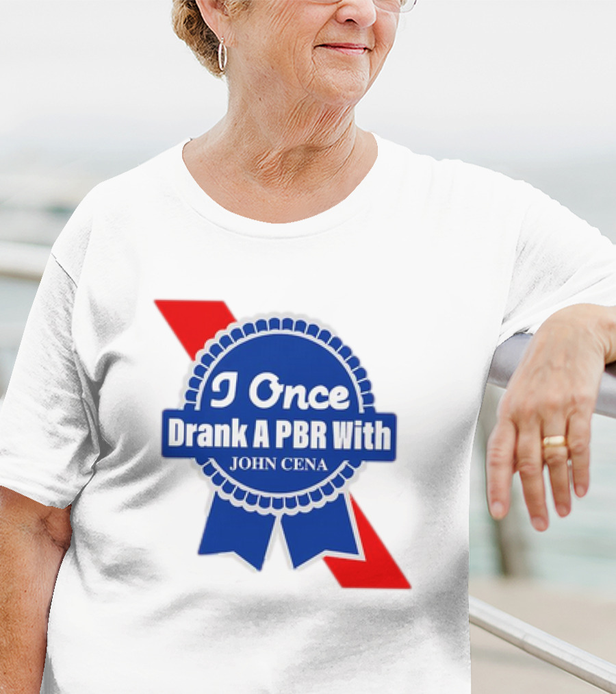 I Once Drank A PBR With John Cena Ribbon Badge T-Shirt