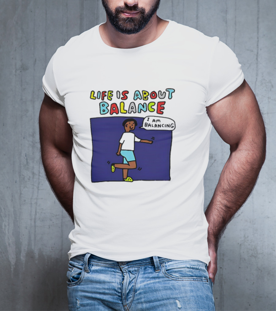 Life Is About Balance I Am Balancing Person T-Shirt