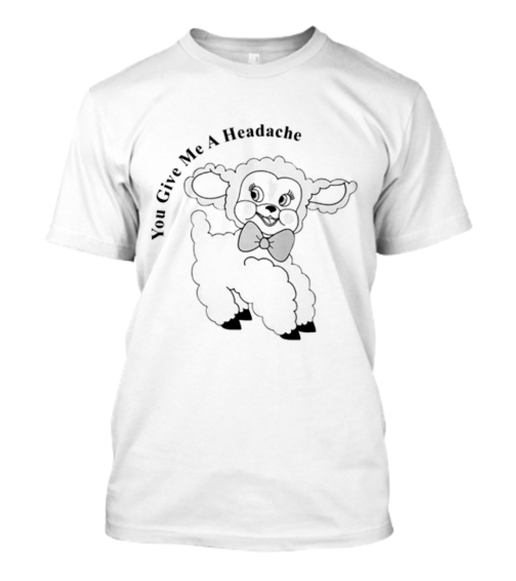 You Give Me A Headache Cute Sheep T-Shirt