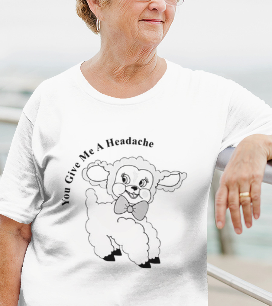 You Give Me A Headache Cute Sheep T-Shirt