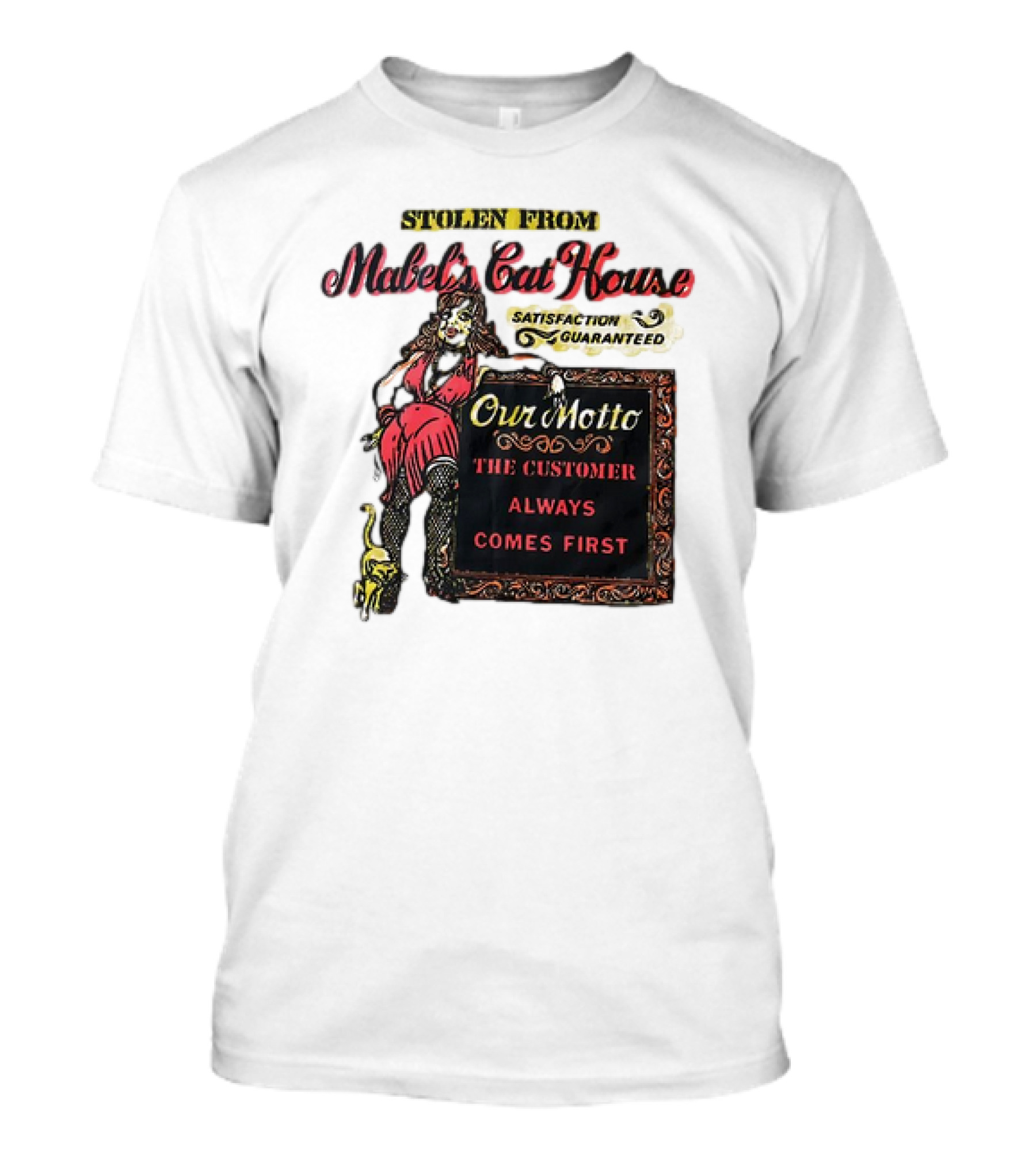 Stolen From Mabel’s Cat House Satisfaction Guaranteed Our Motto The Customer Always Comes First T-Shirt