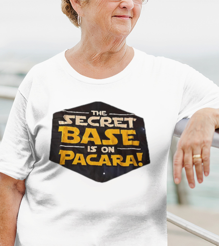 THE SECRET BASE IS ON PACARA T-Shirt