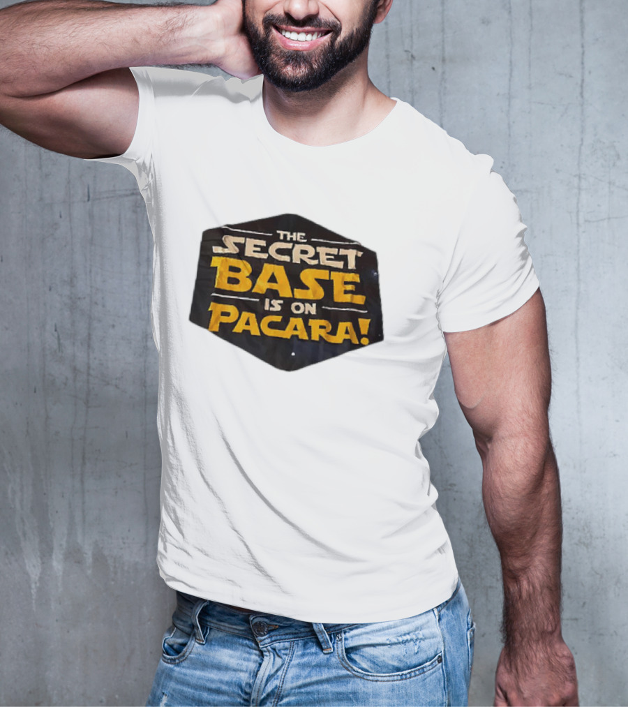 THE SECRET BASE IS ON PACARA T-Shirt