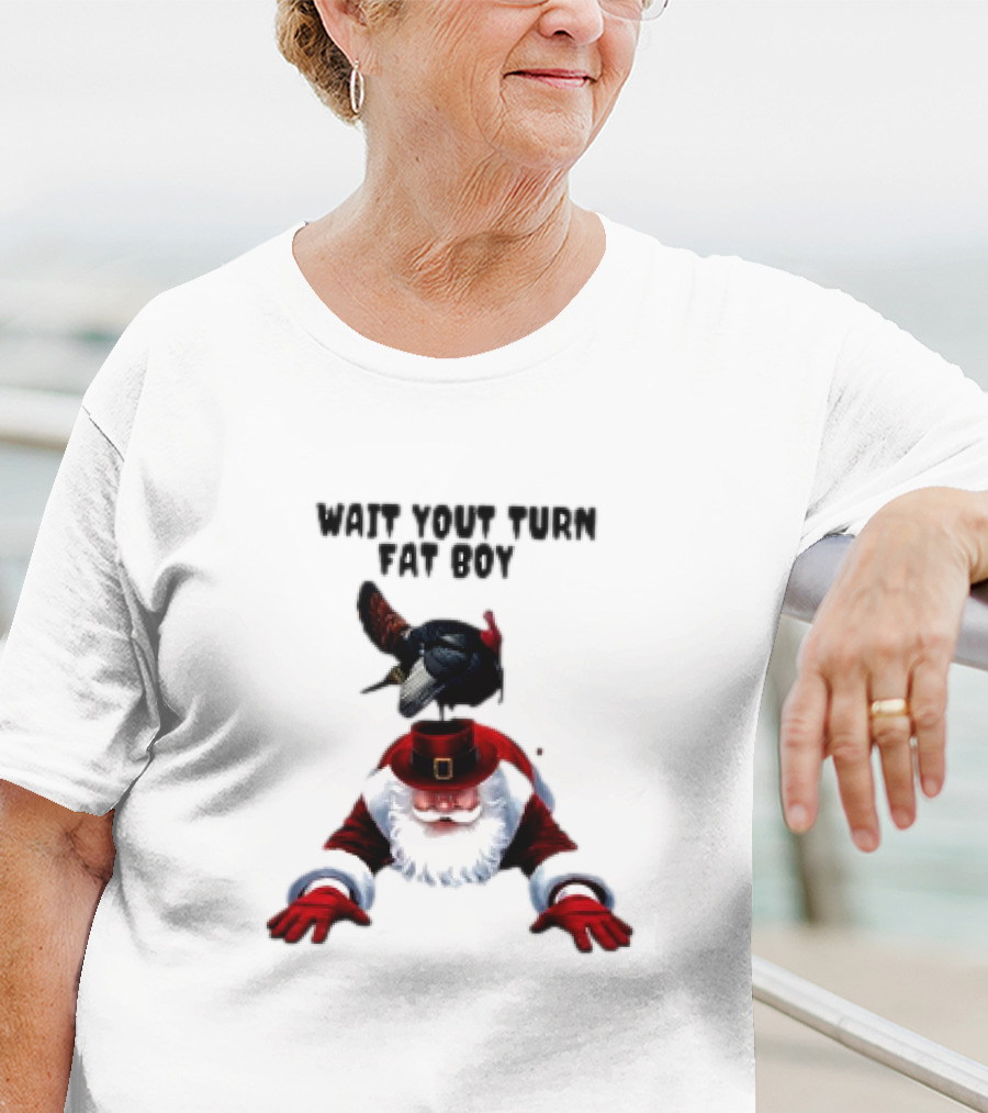 Wait Your Turn Fat Boy Turkey Santa Thanksgiving T-Shirt