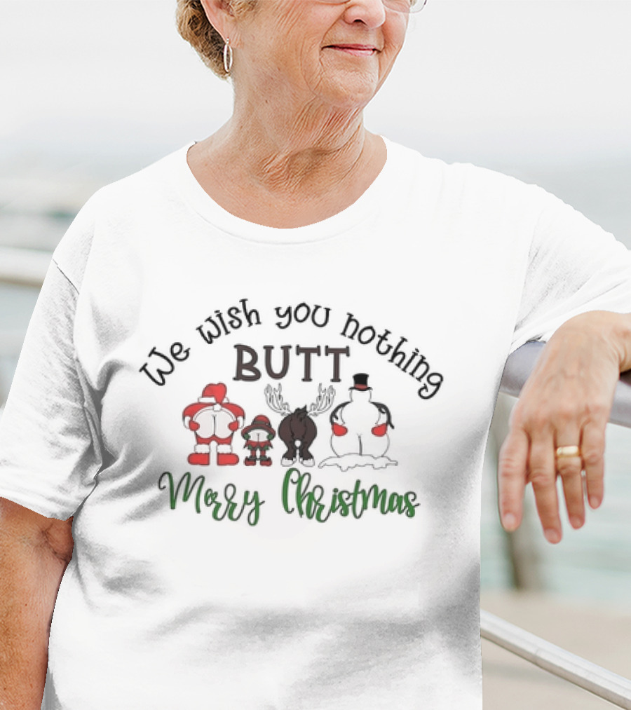 We Wish You Nothing Butt Merry Christmas Santa Reindeer Snowman Humor T-Shirt