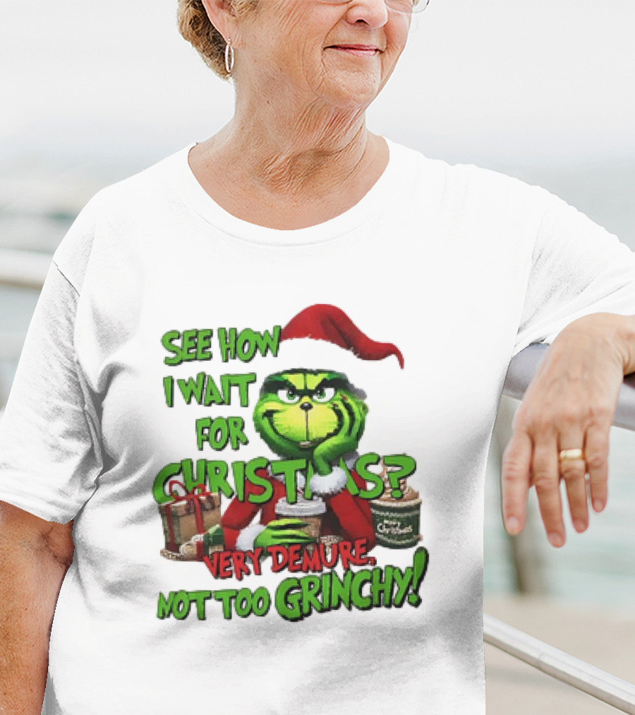 See How I Wait For Christmas Very Demure Not Too Grinchy With Santa Hat And Gifts T-Shirt