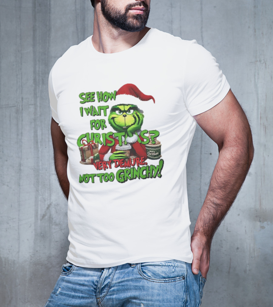 See How I Wait For Christmas Very Demure Not Too Grinchy With Santa Hat And Gifts T-Shirt