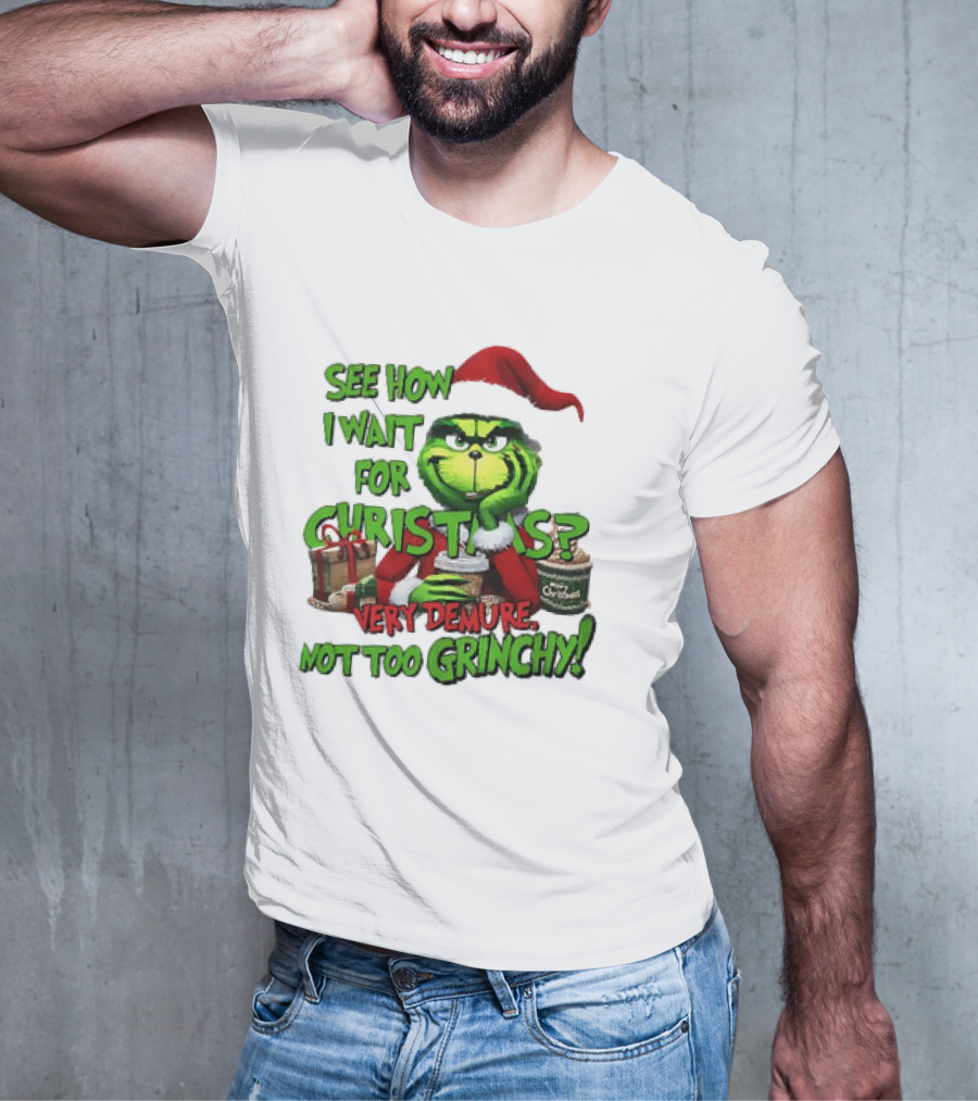 See How I Wait For Christmas Very Demure Not Too Grinchy With Santa Hat And Gifts T-Shirt