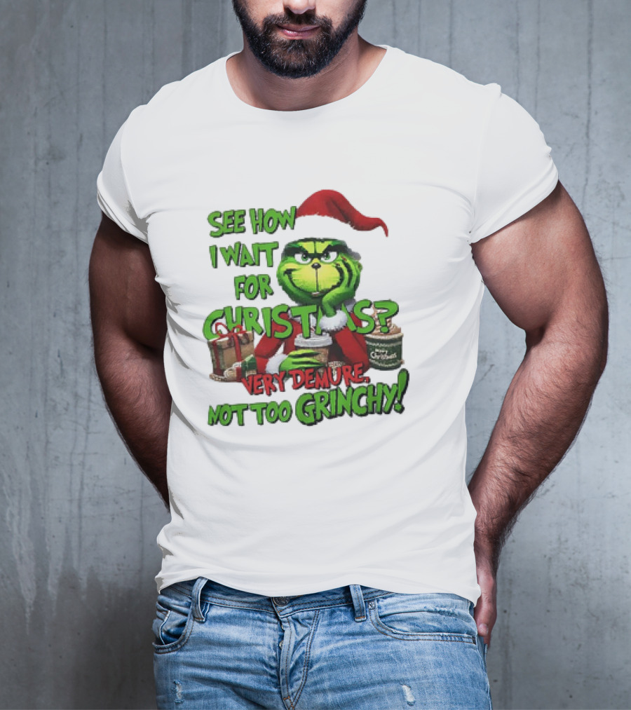 See How I Wait For Christmas Very Demure Not Too Grinchy With Santa Hat And Gifts T-Shirt