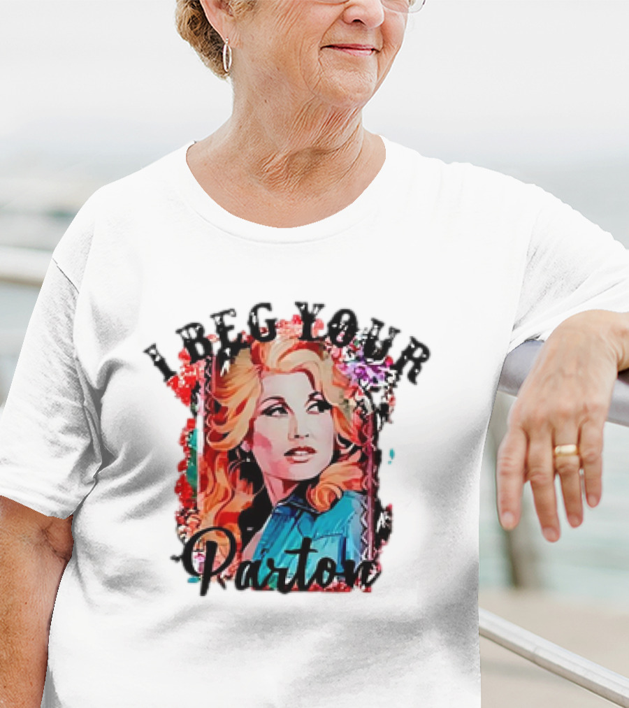 I Beg Your Dolly Parton T-Shirt