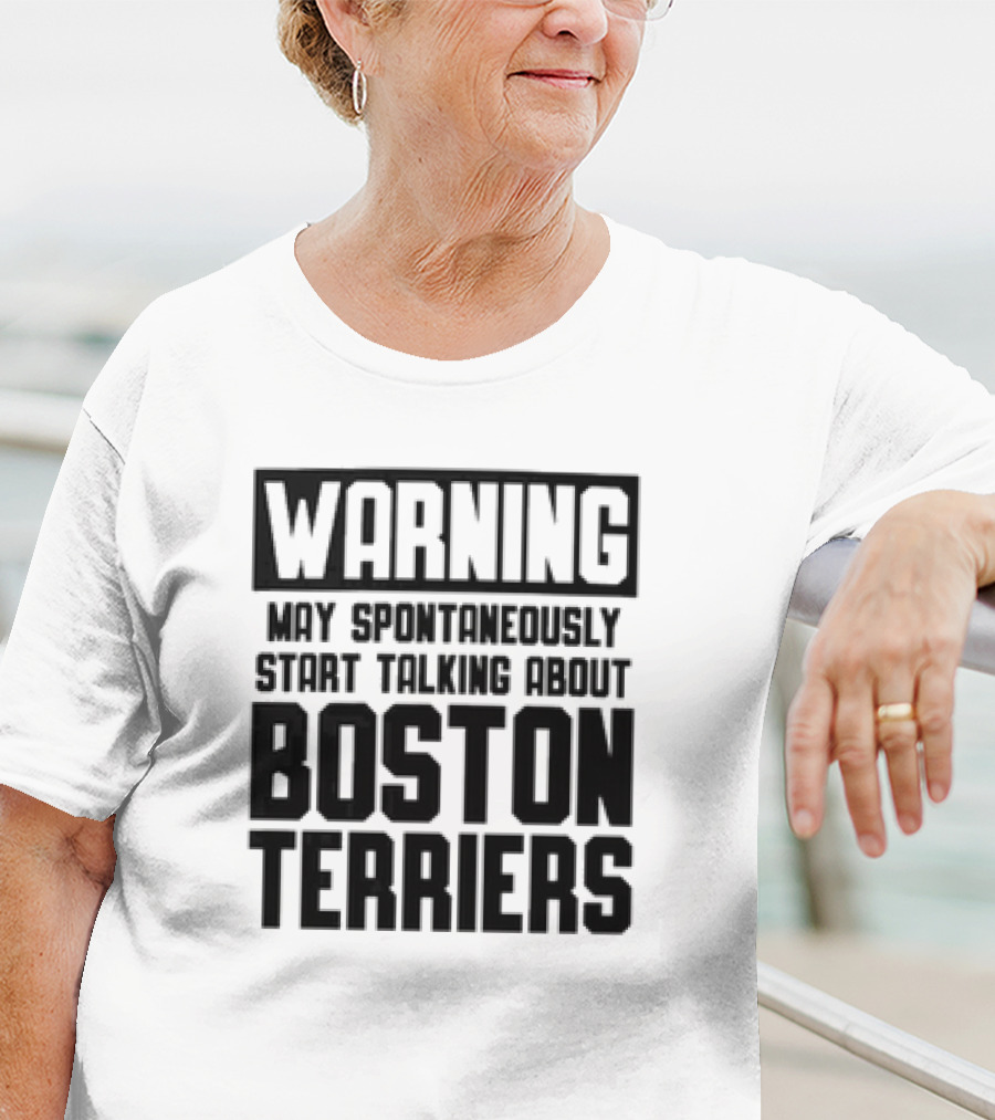 Warning May Spontaneously Start Talking About Boston Terriers T-Shirt