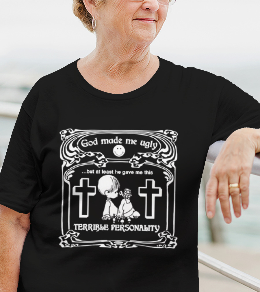 God Made Me Ugly Personality With Crosses And Halo T-Shirt